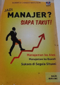 Image of Jadi Manajer? Siapa Takut! Manajemen Ke Atas Manajemen ke Bawah Sukses di Segala Situasi