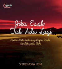 Image of Jika Esok Tak lagi Ada Bisikan Kata Hati yang Begitu Rindu Kembali pada Ilahi