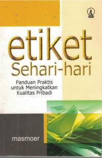 Image of Etiket Sehari - hari Panduan Praktis Untuk Meningkatkan Kualitas Diri