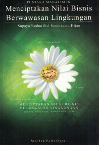 Image of Menciptakan Nilai Bisnis Berwawasan Lingkungan : Supaya kedua sisi sama - sama hijau